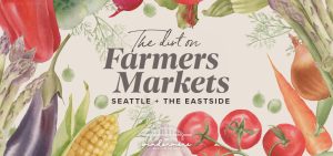 The Dirt on Farmers Markets: Seattle + The Eastside